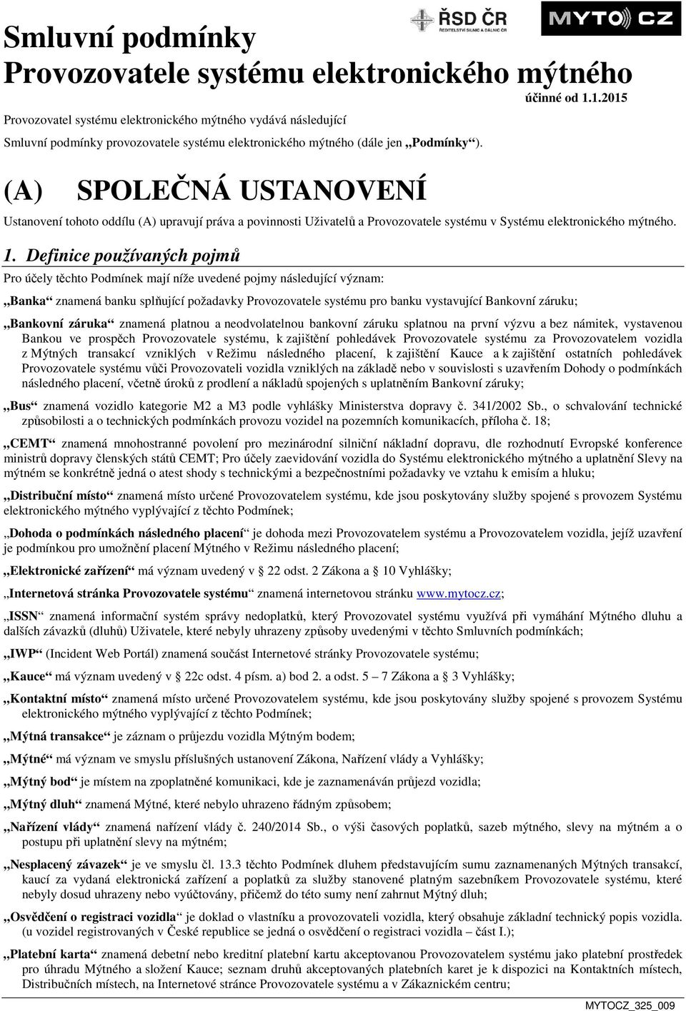 (A) SPOLEČNÁ USTANOVENÍ Ustanovení tohoto oddílu (A) upravují práva a povinnosti Uživatelů a Provozovatele systému v Systému elektronického mýtného. 1.