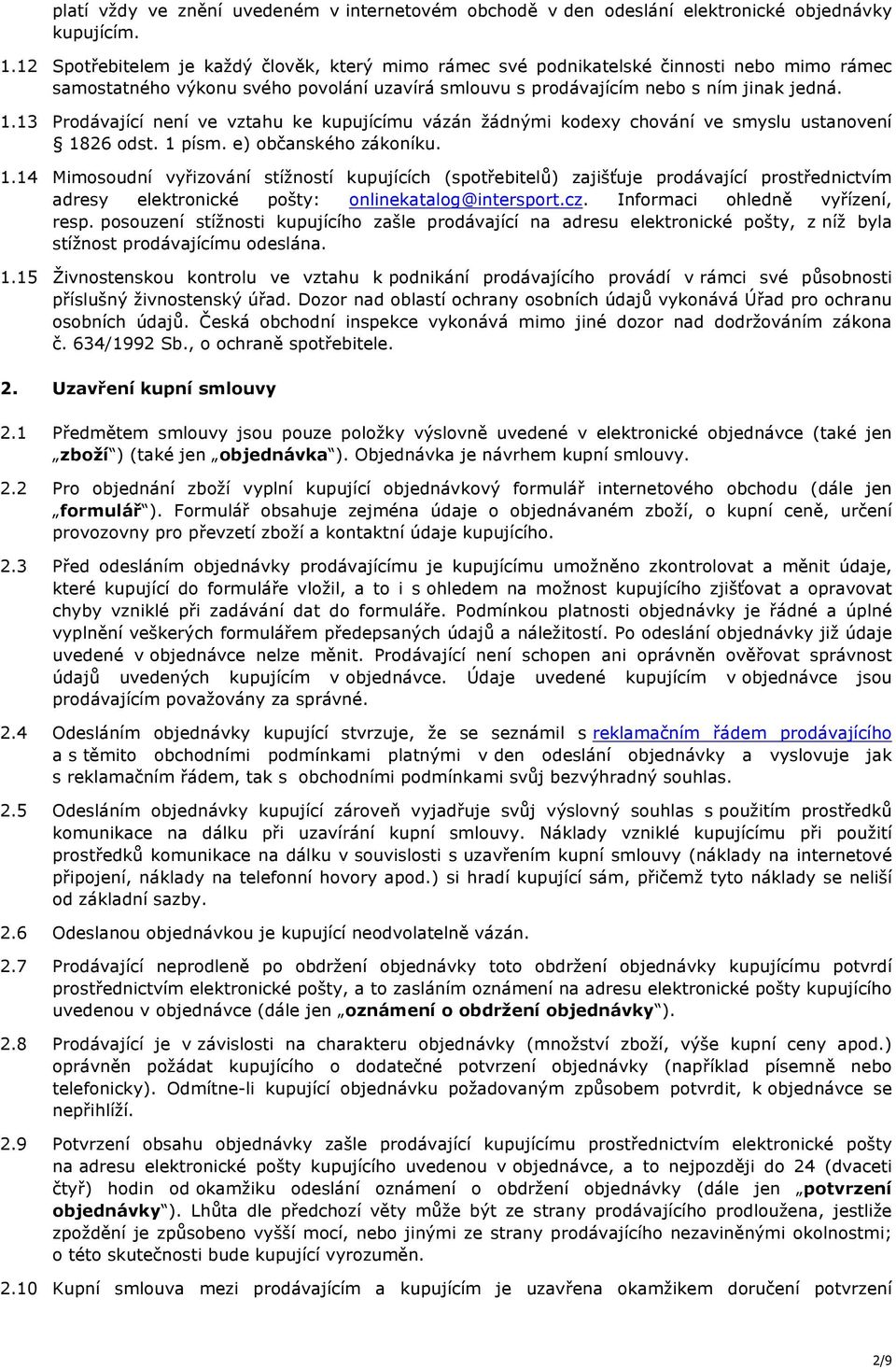 13 Prodávající není ve vztahu ke kupujícímu vázán žádnými kodexy chování ve smyslu ustanovení 18