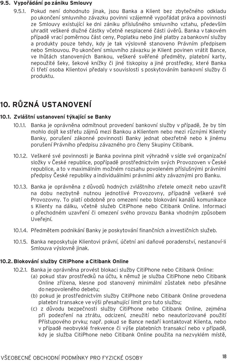 smluvního vztahu, především uhradit veškeré dlužné částky včetně nesplacené části úvěrů.