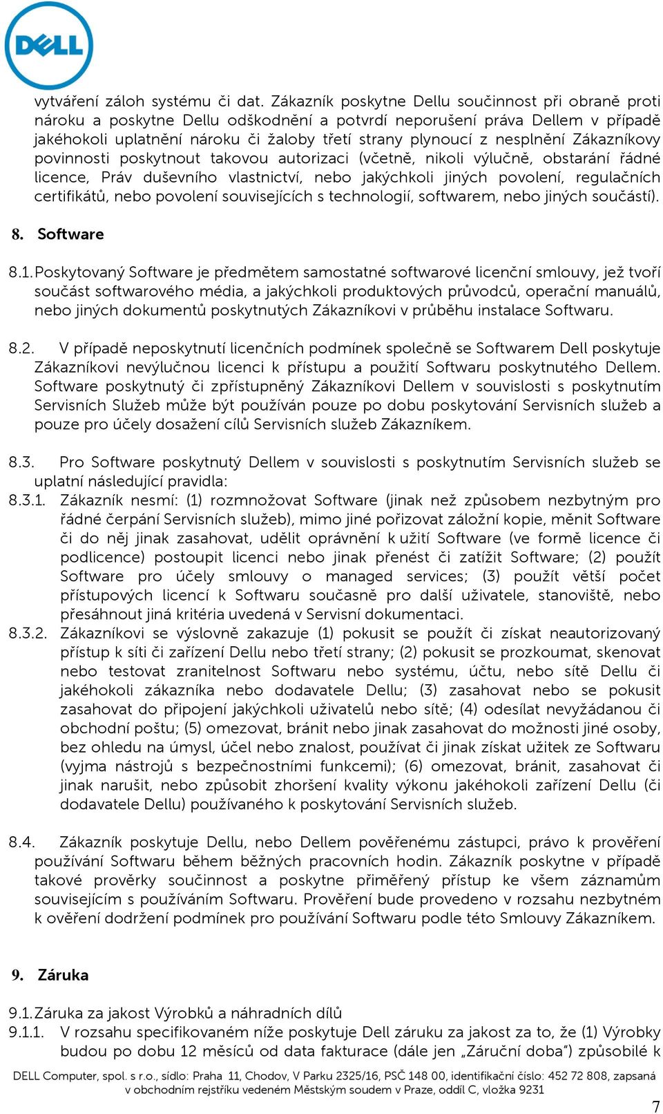 nesplnění Zákazníkovy povinnosti poskytnout takovou autorizaci (včetně, nikoli výlučně, obstarání řádné licence, Práv duševního vlastnictví, nebo jakýchkoli jiných povolení, regulačních certifikátů,