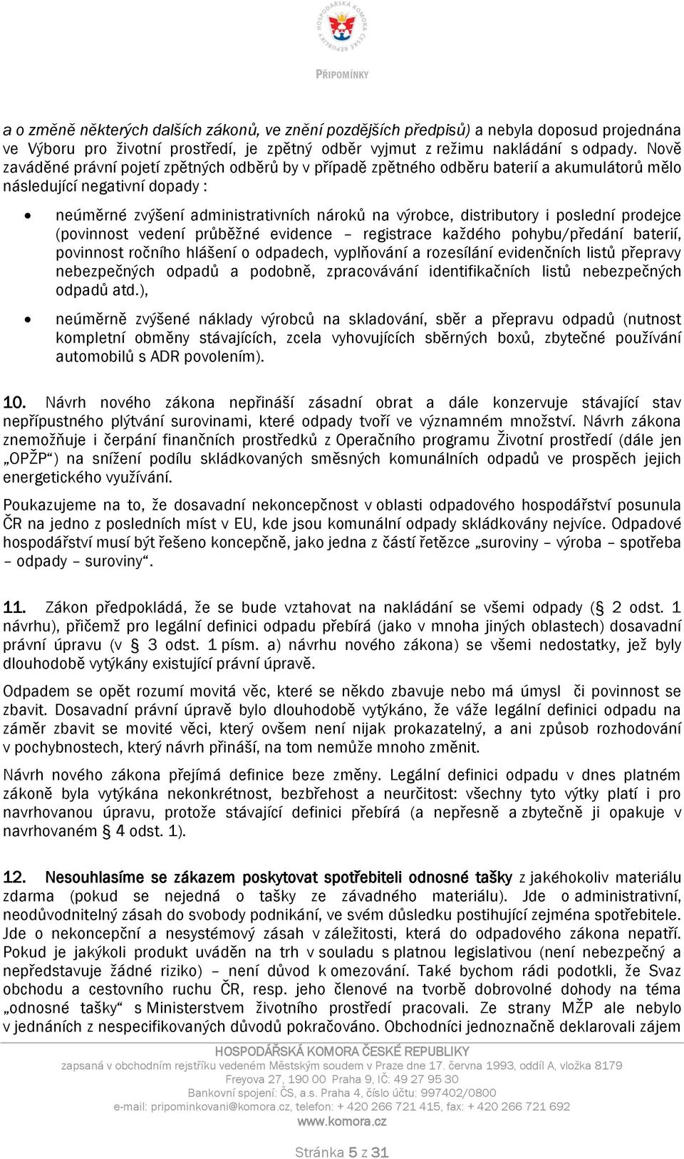 poslední prodejce (povinnost vedení průběžné evidence registrace každého pohybu/předání baterií, povinnost ročního hlášení o odpadech, vyplňování a rozesílání evidenčních listů přepravy nebezpečných