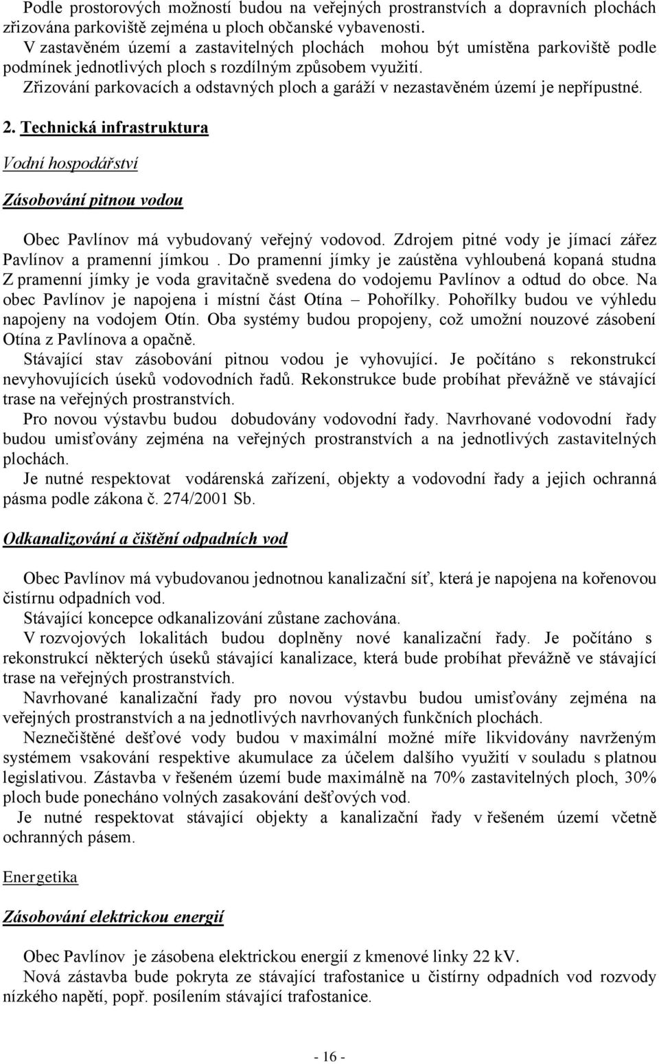 Zřizování parkovacích a odstavných ploch a garáží v nezastavěném území je nepřípustné. 2.