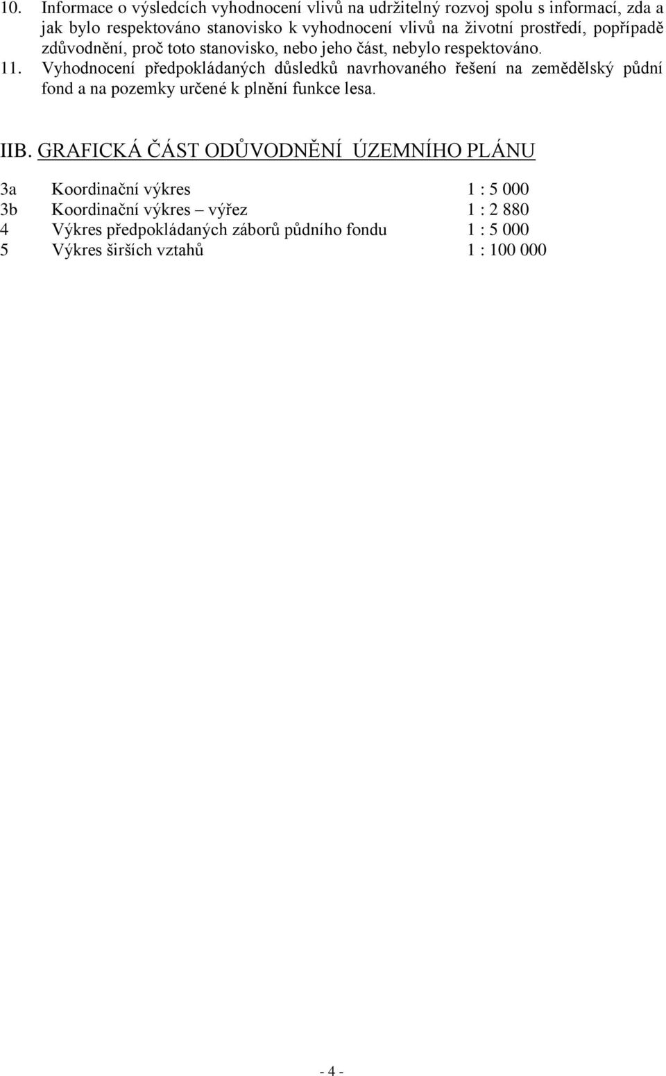 Vyhodnocení předpokládaných důsledků navrhovaného řešení na zemědělský půdní fond a na pozemky určené k plnění funkce lesa. IIB.