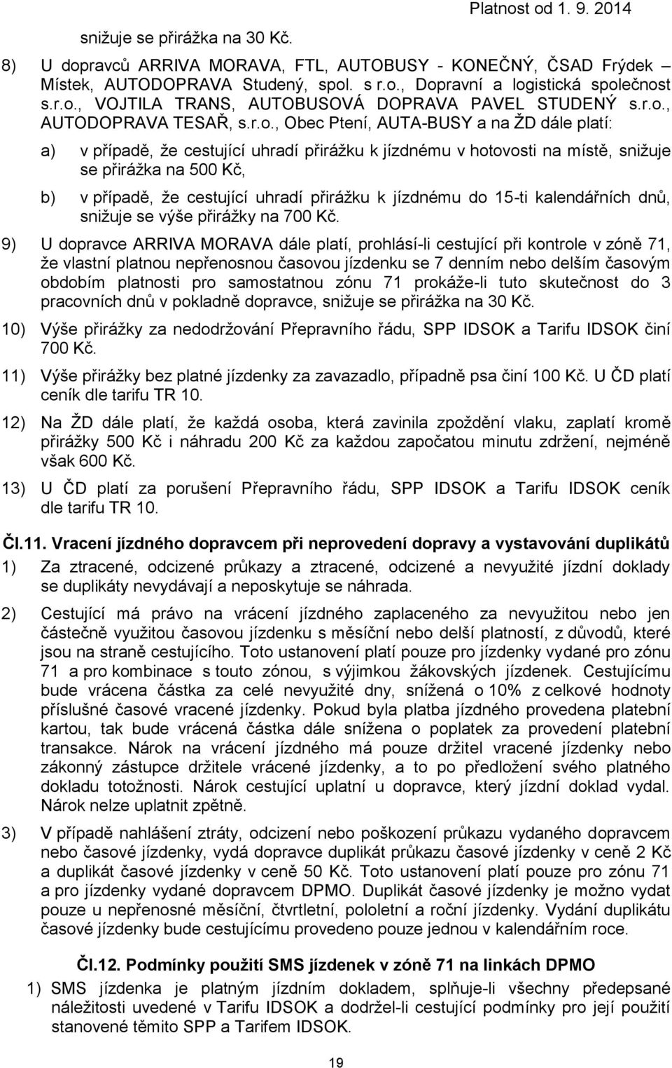 cestující uhradí přirážku k jízdnému do 15-ti kalendářních dnů, snižuje se výše přirážky na 700 Kč.