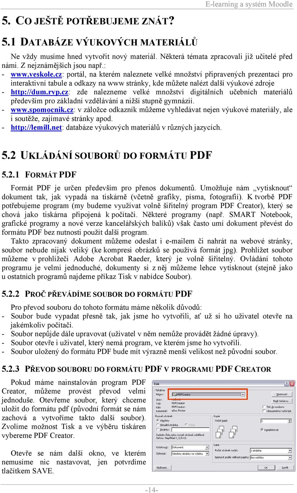 cz: portál, na kterém naleznete velké množství připravených prezentací pro interaktivní tabule a odkazy na www stránky, kde můžete nalézt další výukové zdroje - http://dum.rvp.