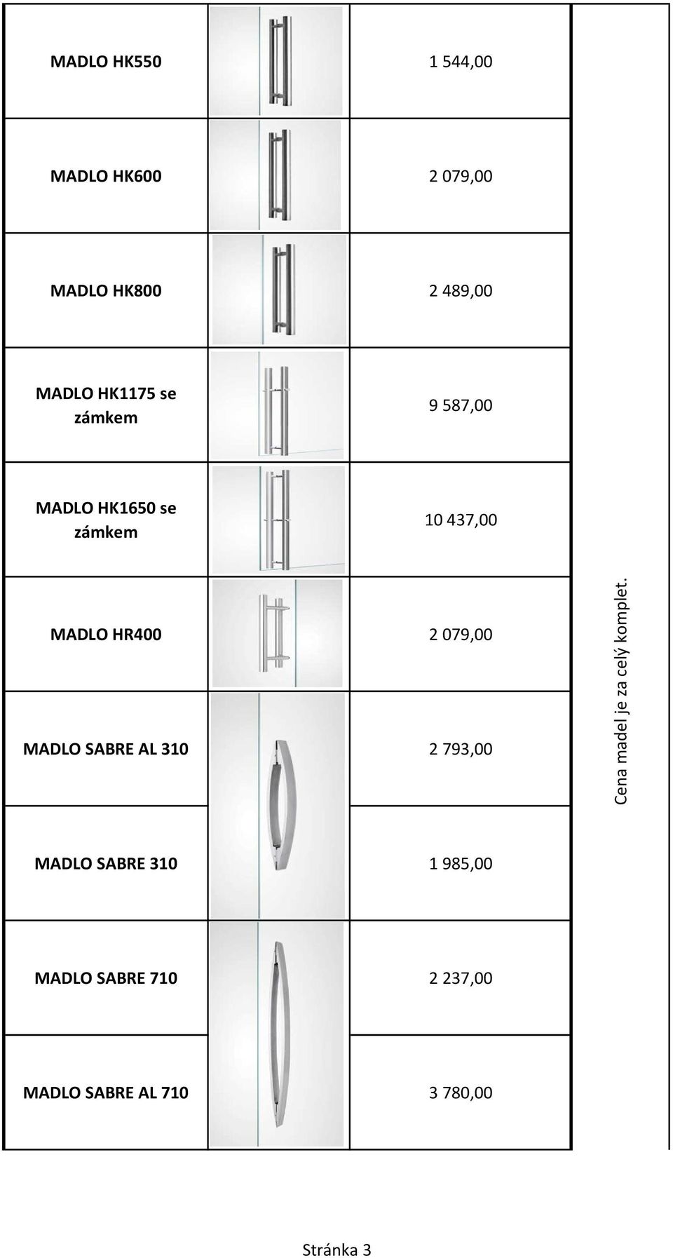 079,00 MADLO SABRE AL 310 2 793,00 Cena madel je za celý komplet.