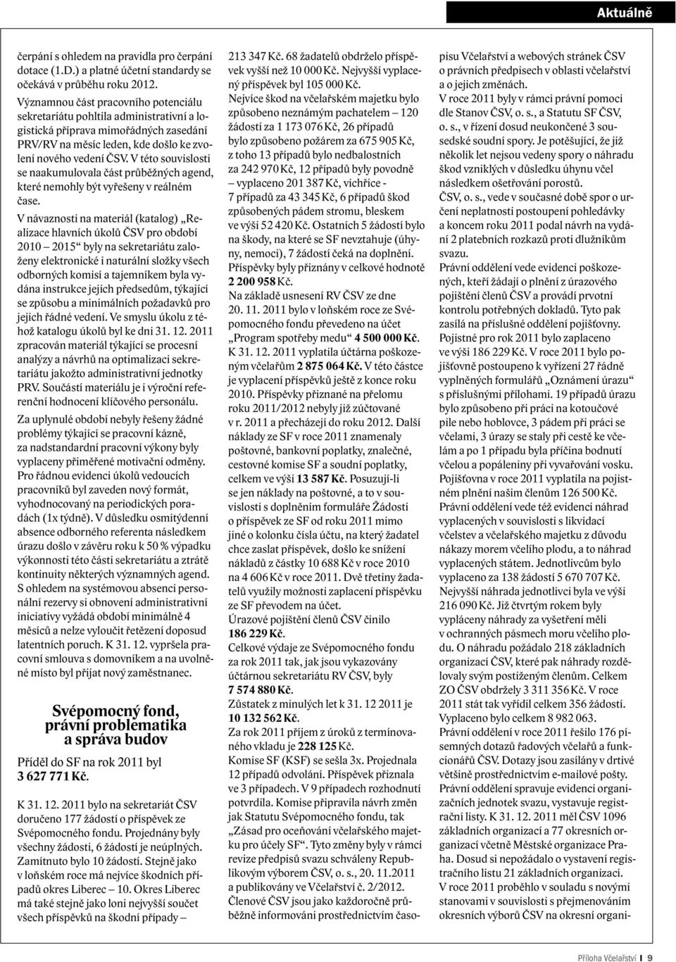 V této souvislosti se naakumulovala část průběžných agend, které nemohly být vyřešeny v reálném čase.