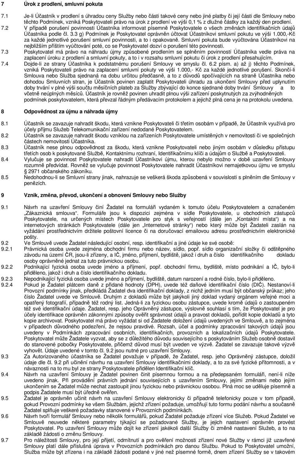 dlužné částky za každý den prodlení. 7.2 V případě porušení povinnosti Účastníka informovat písemně Poskytovatele o všech změnách identifikačních údajů Účastníka podle čl. 3.