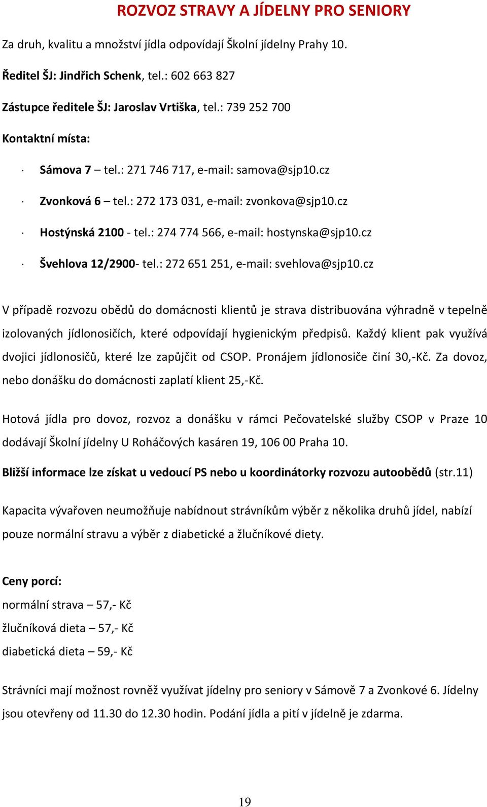 cz Švehlova 12/2900- tel.: 272 651 251, e-mail: svehlova@sjp10.