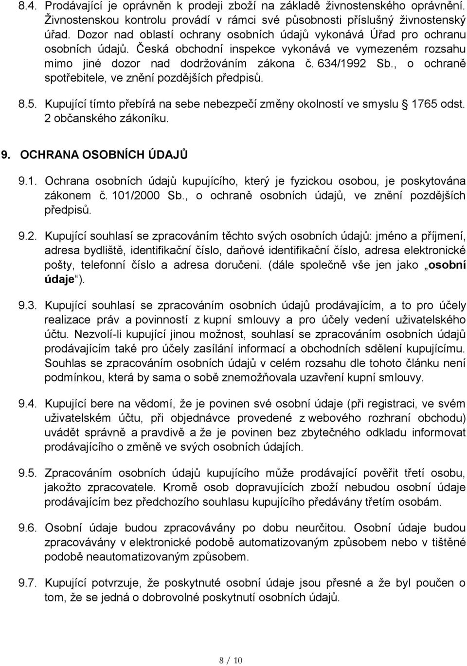 , o ochraně spotřebitele, ve znění pozdějších předpisů. 8.5. Kupující tímto přebírá na sebe nebezpečí změny okolností ve smyslu 17