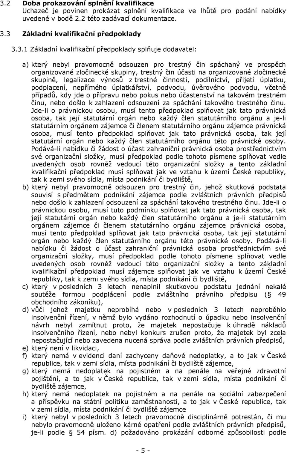 trestný čin účasti na organizované zločinecké skupině, legalizace výnosů z trestné činnosti, podílnictví, přijetí úplatku, podplacení, nepřímého úplatkářství, podvodu, úvěrového podvodu, včetně