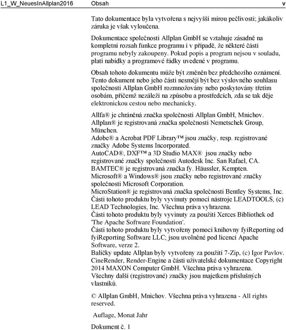 Pokud popis a program nejsou v souladu, platí nabídky a programové řádky uvedené v programu. Obsah tohoto dokumentu může být změněn bez předchozího oznámení.