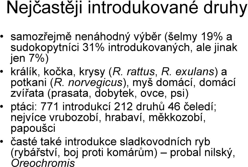 norvegicus), myš domácí, domácí zvířata (prasata, dobytek, ovce, psi) ptáci: 771 introdukcí 212 druhů 46