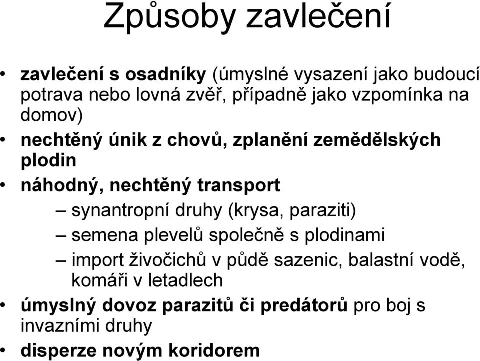 synantropní druhy (krysa, paraziti) semena plevelů společně s plodinami import živočichů v půdě sazenic,