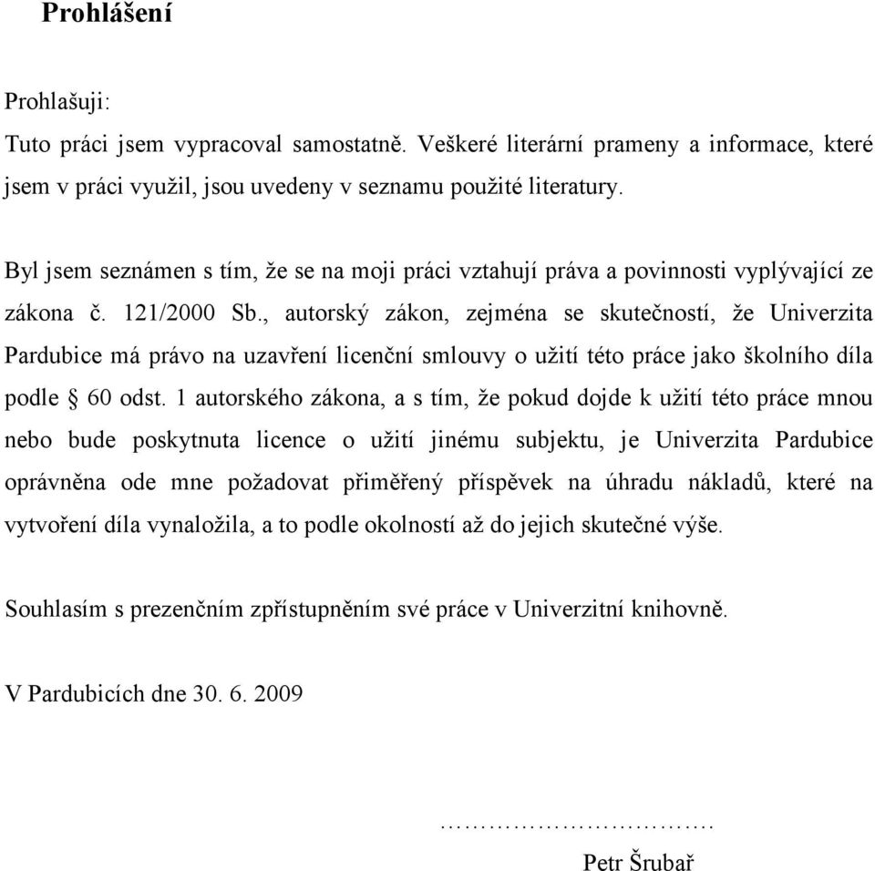 , autorský zákon, zejména se skutečností, že Univerzita Pardubice má právo na uzavření licenční smlouvy o užití této práce jako školního díla podle 60 odst.