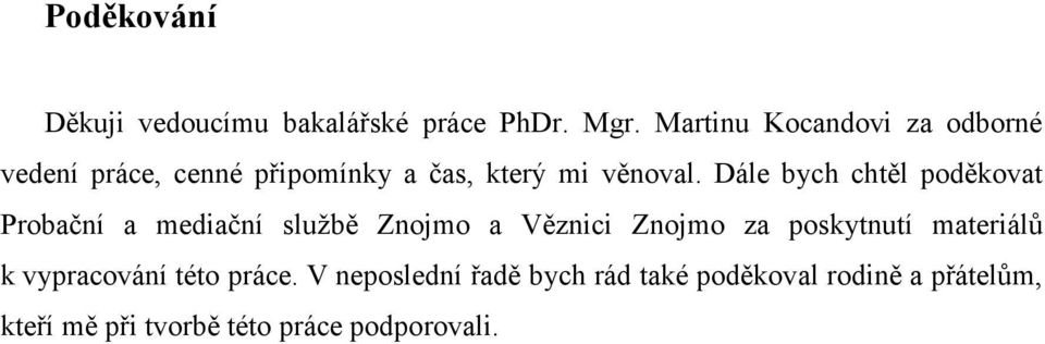 Dále bych chtěl poděkovat Probační a mediační službě Znojmo a Věznici Znojmo za poskytnutí