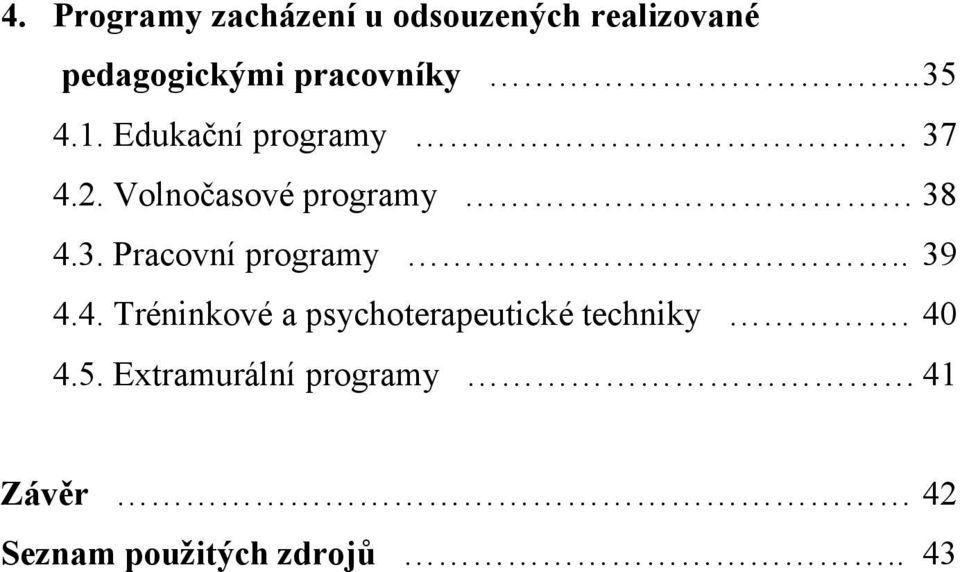 Volnočasové programy 38 4.3. Pracovní programy.. 39 4.4. Tréninkové a psychoterapeutické techniky.