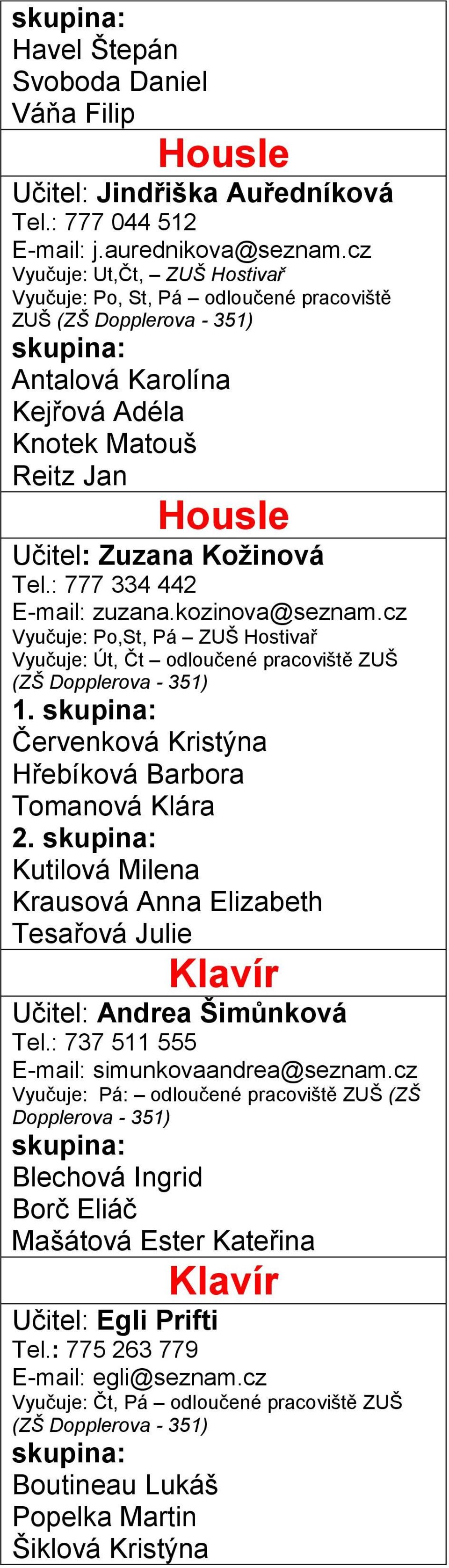 kozinova@seznam.cz Vyučuje: Po,St, Pá ZUŠ Hostivař Vyučuje: Út, Čt odloučené pracoviště ZUŠ 1. Červenková Kristýna Hřebíková Barbora Tomanová Klára 2.