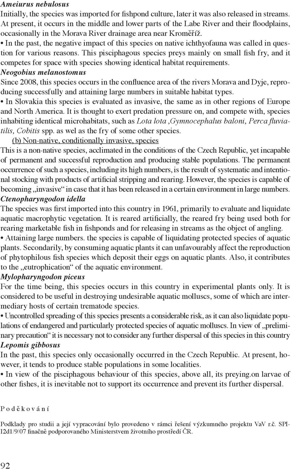 In the past, the negative impact of this species on native ichthyofauna was called in question for various reasons.