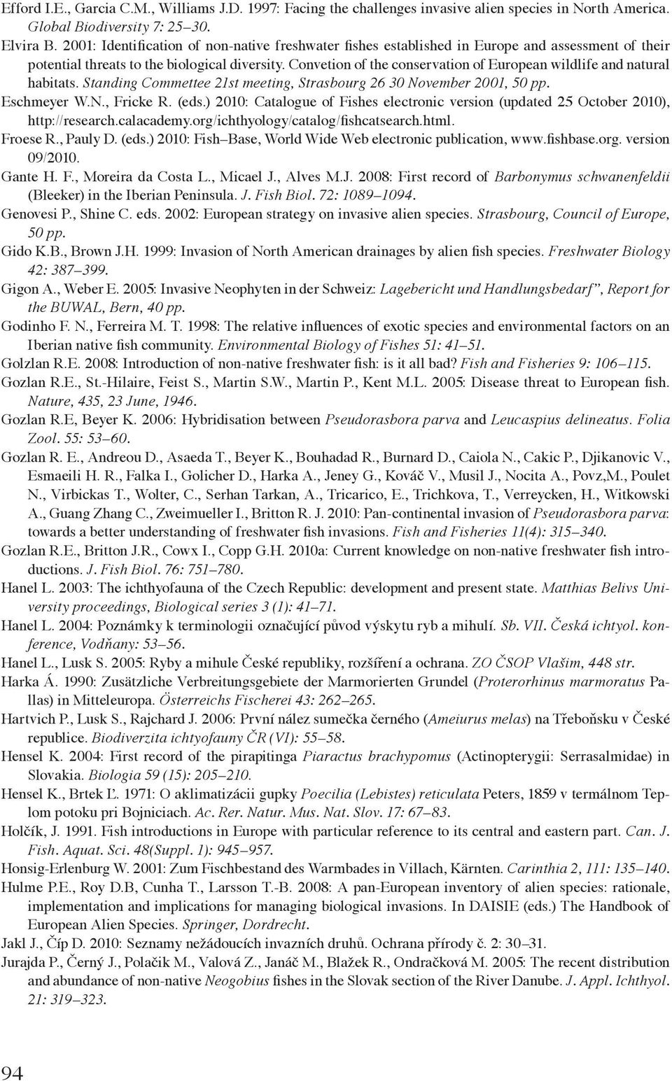 Convetion of the conservation of European wildlife and natural habitats. Standing Commettee 21st meeting, Strasbourg 26 30 November 2001, 50 pp. Eschmeyer W.N., Fricke R. (eds.