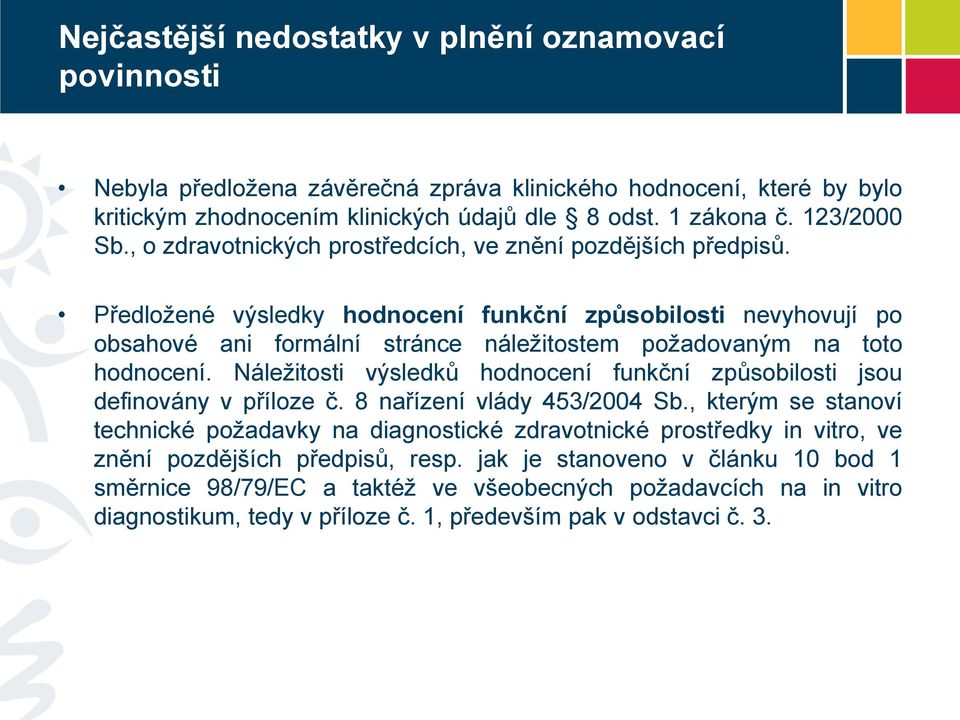 Předložené výsledky hodnocení funkční způsobilosti nevyhovují po obsahové ani formální stránce náležitostem požadovaným na toto hodnocení.