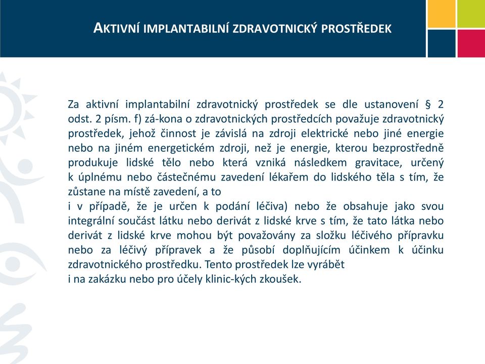 bezprostředně produkuje lidské tělo nebo která vzniká následkem gravitace, určený k úplnému nebo částečnému zavedení lékařem do lidského těla s tím, že zůstane na místě zavedení, a to i v případě, že