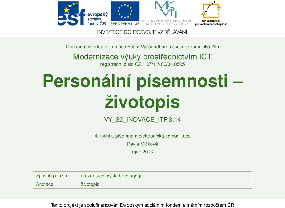 ročník, písemná a elektronická komunikace Pavla Mičková říjen 2013 Způsob použití Anotace prezentace,