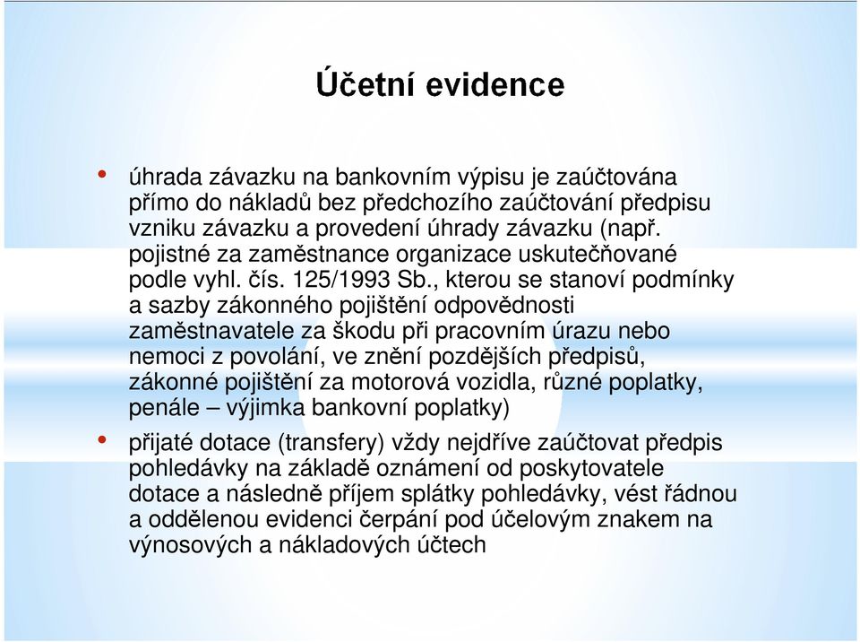 , kterou se stanoví podmínky a sazby zákonného pojištění odpovědnosti zaměstnavatele za škodu při pracovním úrazu nebo nemoci z povolání, ve znění pozdějších předpisů, zákonné