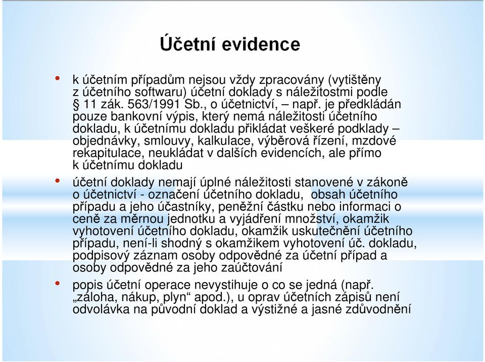 neukládat v dalších evidencích, ale přímo k účetnímu dokladu účetní doklady nemají úplné náležitosti stanovené v zákoně o účetnictví - označení účetního dokladu, obsah účetního případu a jeho