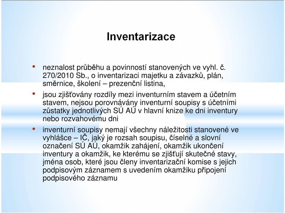 inventurní soupisy s účetními zůstatky jednotlivých SÚ AÚ v hlavní knize ke dni inventury nebo rozvahovému dni inventurní soupisy nemají všechny náležitosti stanovené ve