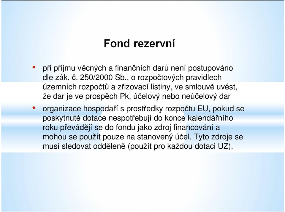 nebo neúčelový dar organizace hospodaří s prostředky rozpočtu EU, pokud se poskytnuté dotace nespotřebují do konce