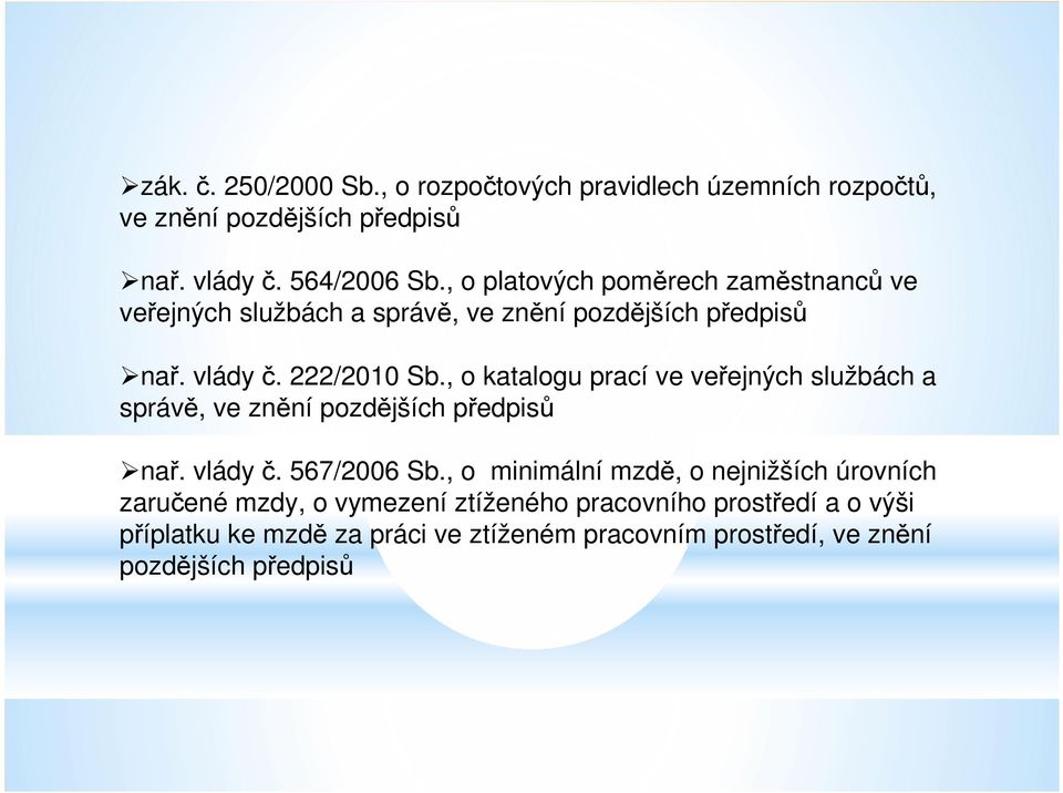 , o katalogu prací ve veřejných službách a správě, ve znění pozdějších předpisů nař. vlády č. 567/2006 Sb.