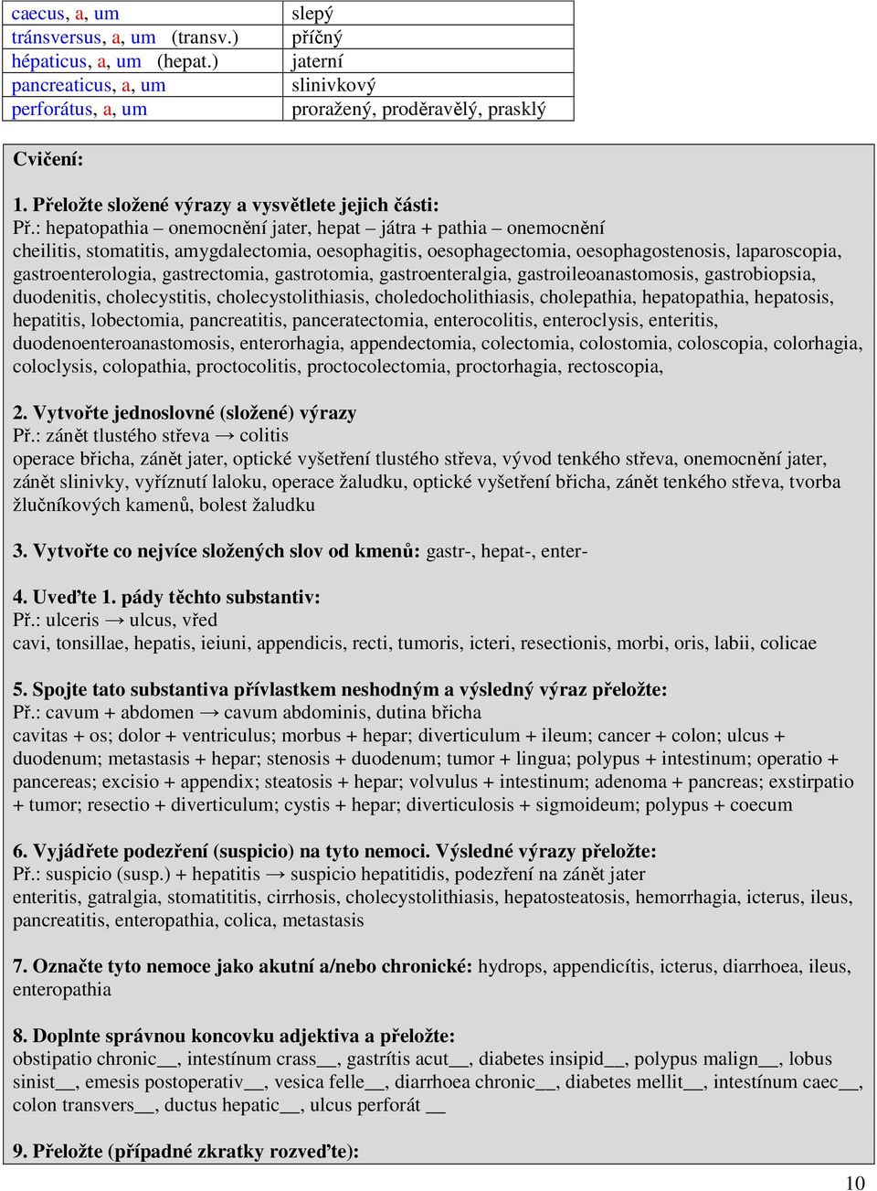 : hepatopathia onemocnění jater, hepat játra + pathia onemocnění cheilitis, stomatitis, amygdalectomia, oesophagitis, oesophagectomia, oesophagostenosis, laparoscopia, gastroenterologia,