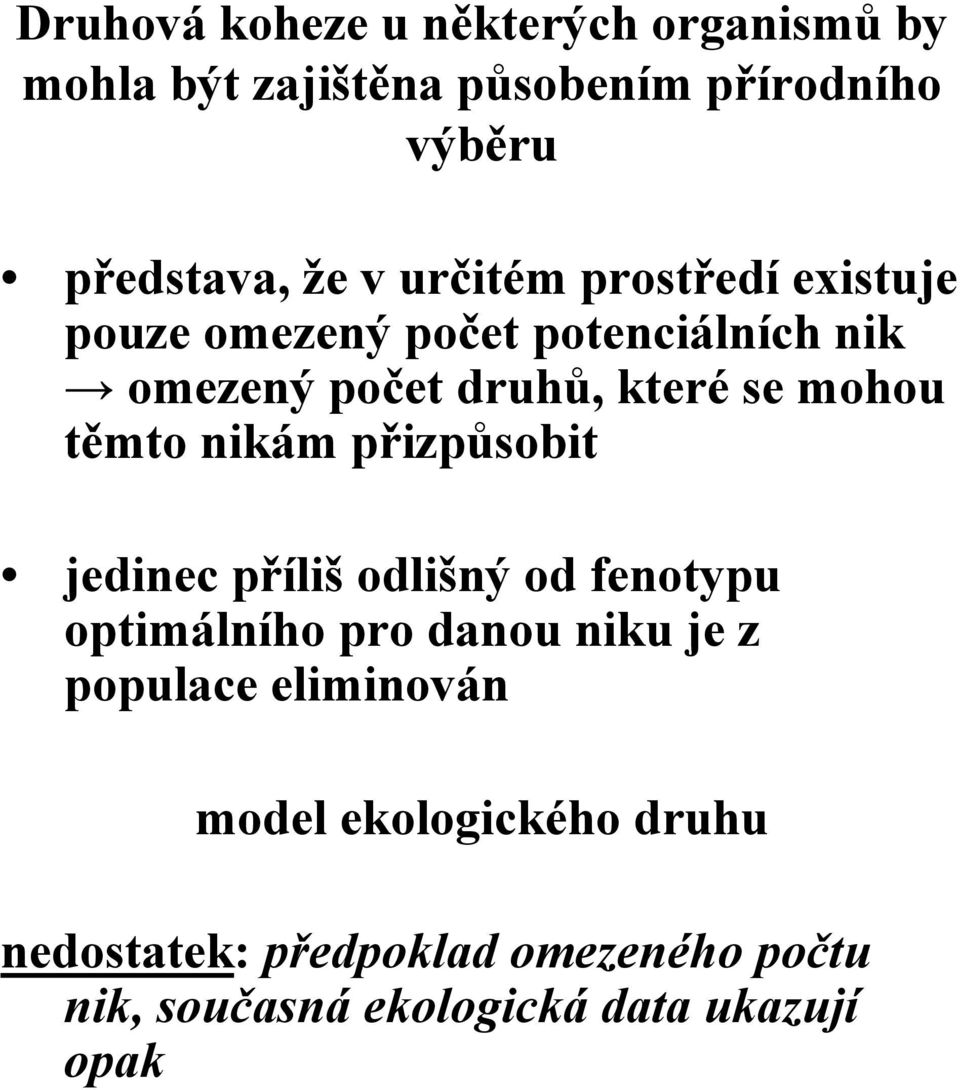 těmto nikám přizpůsobit jedinec příliš odlišný od fenotypu optimálního pro danou niku je z populace