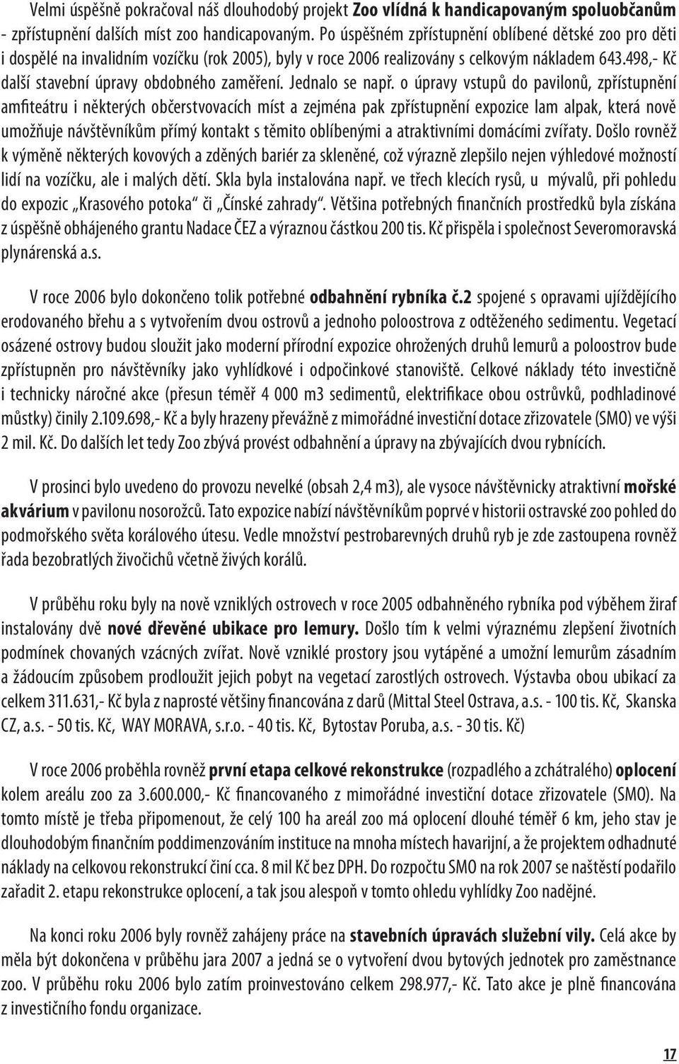 498,- Kč další stavební úpravy obdobného zaměření. Jednalo se např.