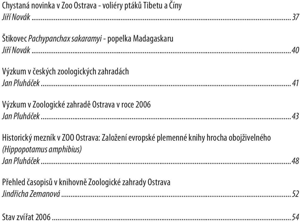 ..40 Výzkum v českých zoologických zahradách Jan Pluháček... 41 Výzkum v Zoologické zahradě Ostrava v roce 2006 Jan Pluháček.