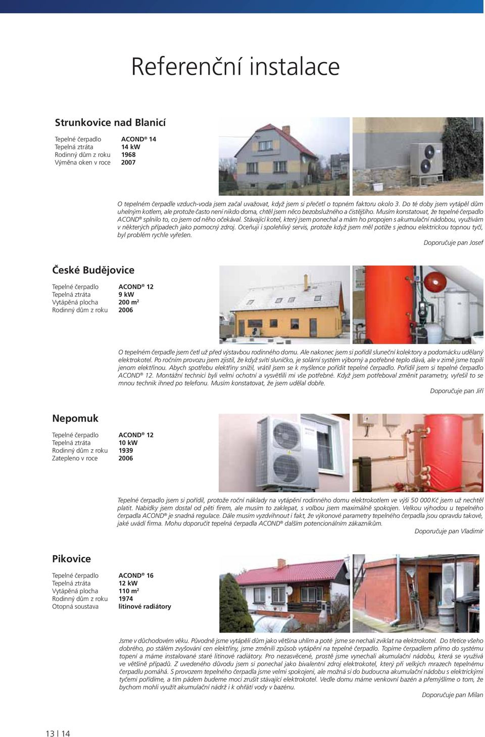 Musím konstatovat, že tepelné čerpadlo ACOND splnilo to, co jsem od něho očekával.