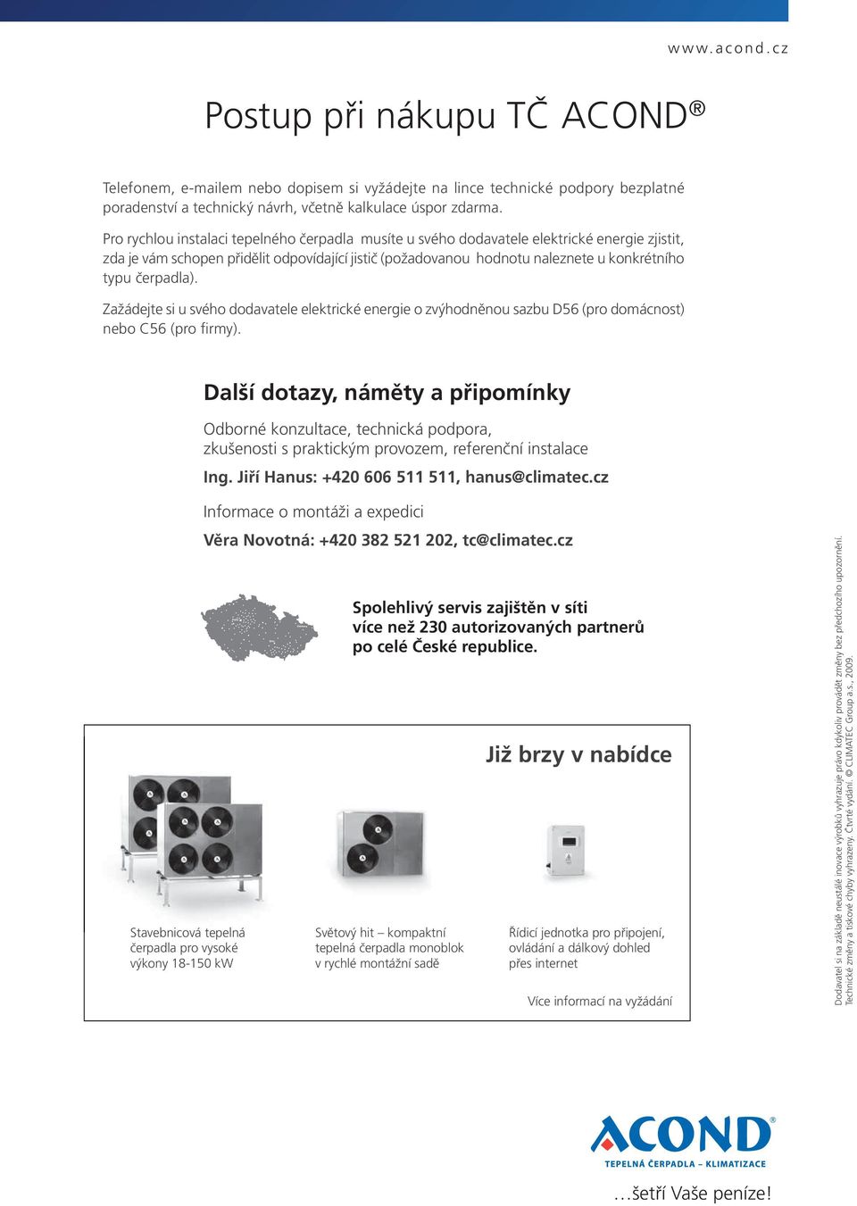 čerpadla). Zažádejte si u svého dodavatele elektrické energie o zvýhodněnou sazbu D56 (pro domácnost) nebo C56 (pro firmy).