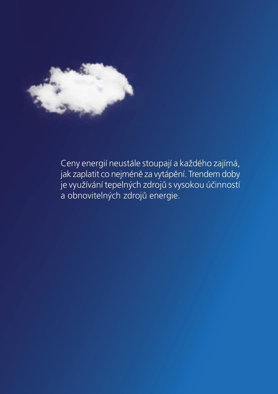 Trendem doby je využívání tepelných zdrojů s