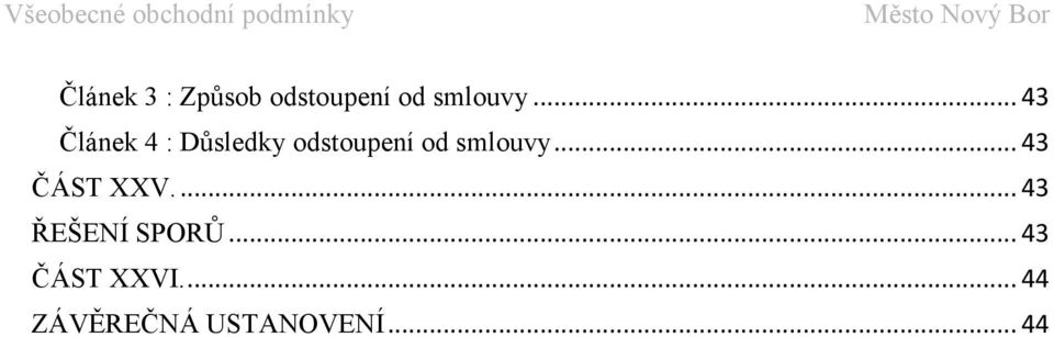 smlouvy... 43 ČÁST XXV.... 43 ŘEŠENÍ SPORŮ.