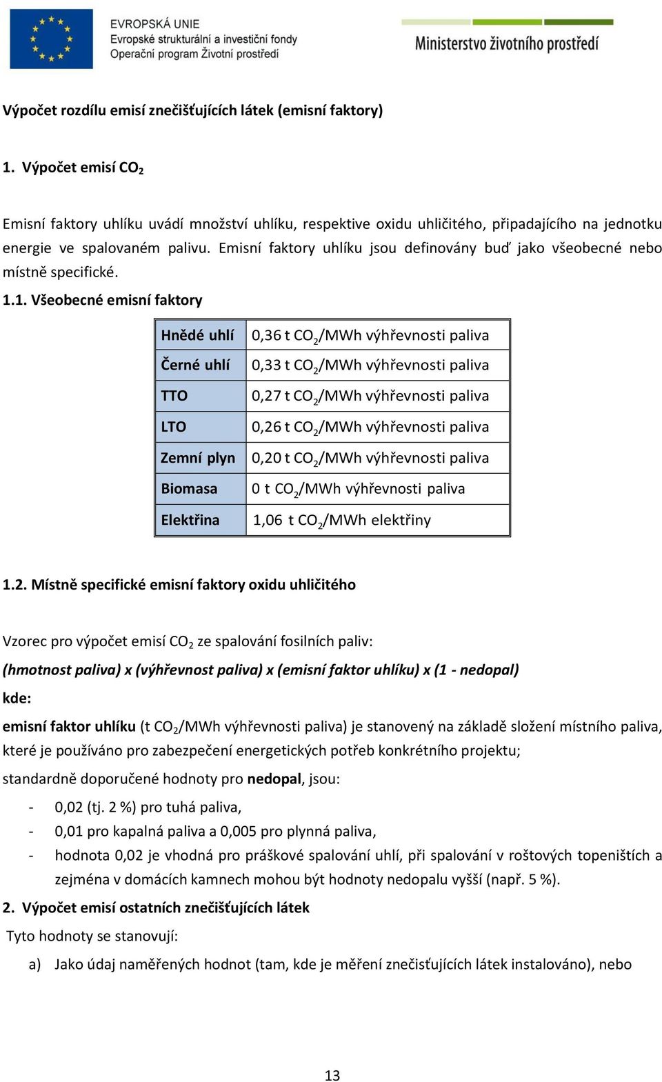Emisní faktory uhlíku jsou definovány buď jako všeobecné nebo místně specifické. 1.
