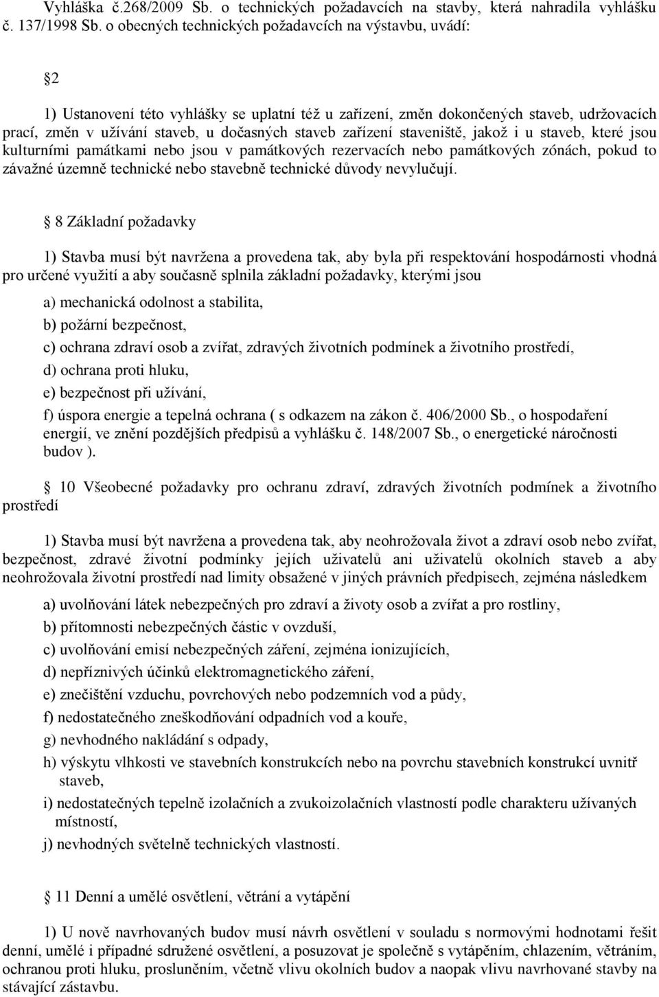 zařízení staveniště, jakož i u staveb, které jsou kulturními památkami nebo jsou v památkových rezervacích nebo památkových zónách, pokud to závažné územně technické nebo stavebně technické důvody