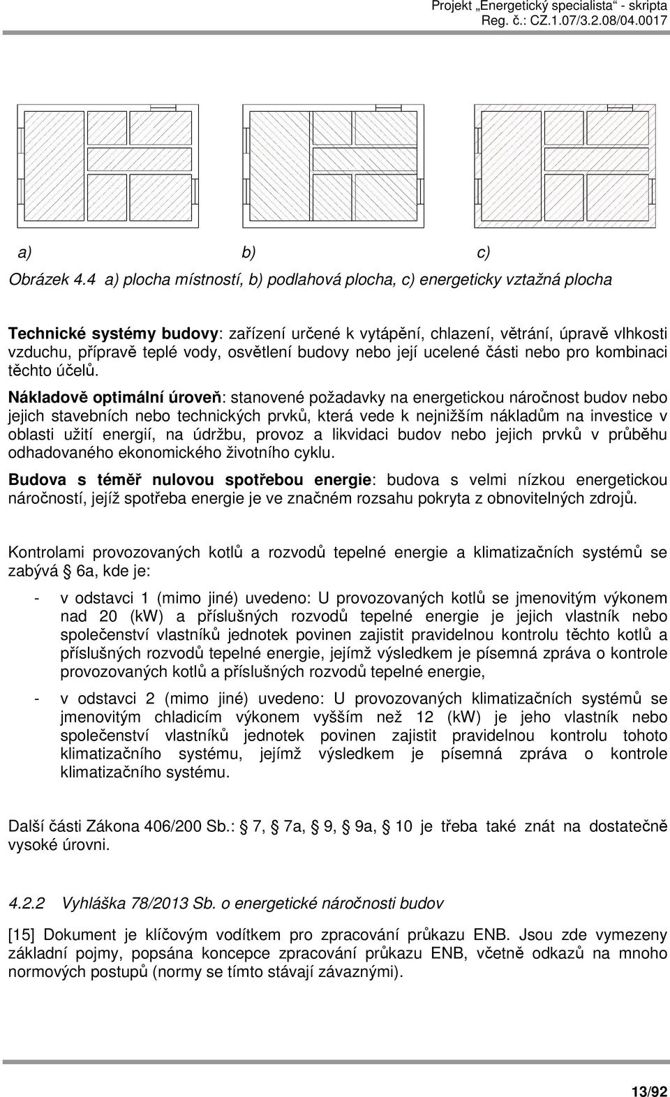 osvětlení budovy nebo její ucelené části nebo pro kombinaci těchto účelů.