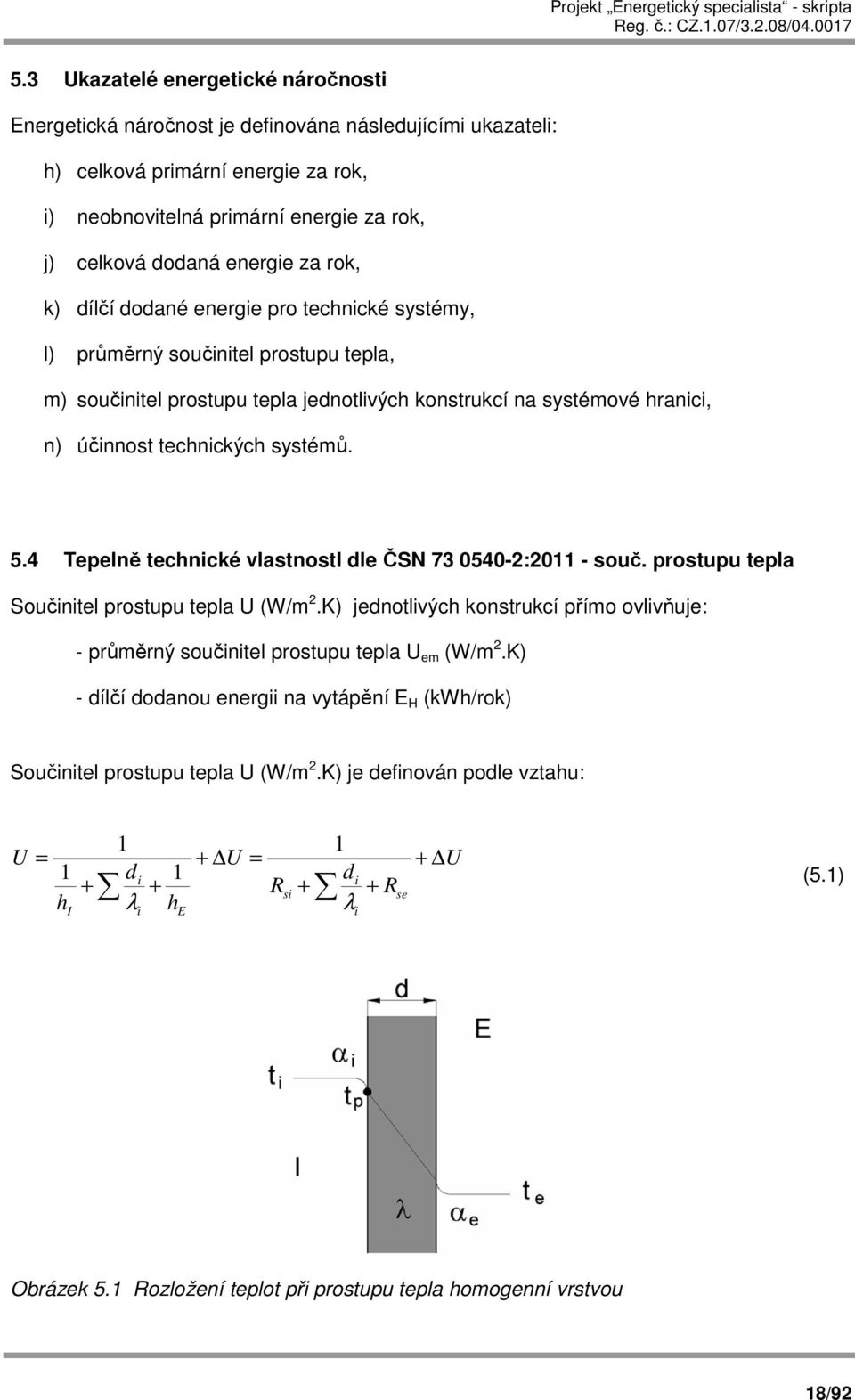 technických systémů. 5.4 Tepelně technické vlastnosti dle ČSN 73 0540-2:2011 - souč. prostupu tepla Součinitel prostupu tepla U (W/m 2.