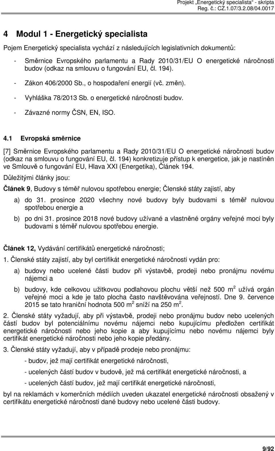 194) konkretizuje přístup k energetice, jak je nastíněn ve Smlouvě o fungování EU, Hlava XXI (Energetika), Článek 194.