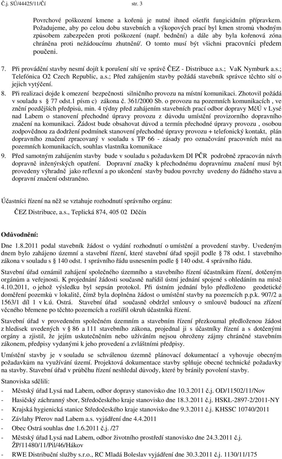 bednění) a dále aby byla kořenová zóna chráněna proti nežádoucímu zhutnění/. O tomto musí být všichni pracovníci předem poučeni. 7.