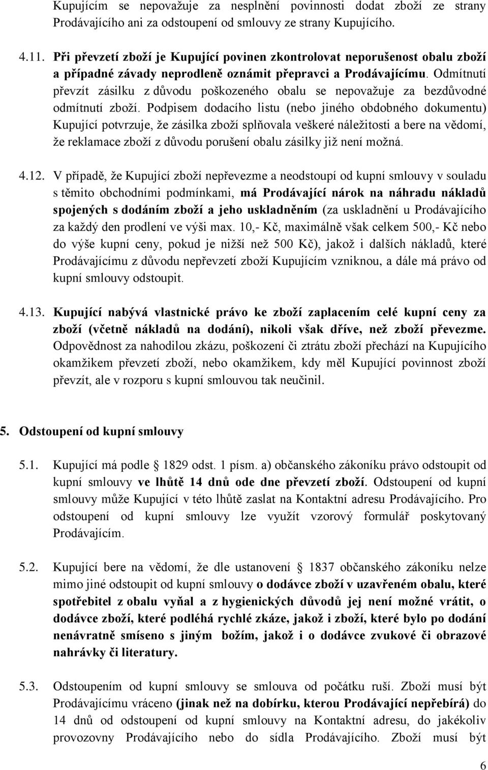 Odmítnutí převzít zásilku z důvodu poškozeného obalu se nepovažuje za bezdůvodné odmítnutí zboží.