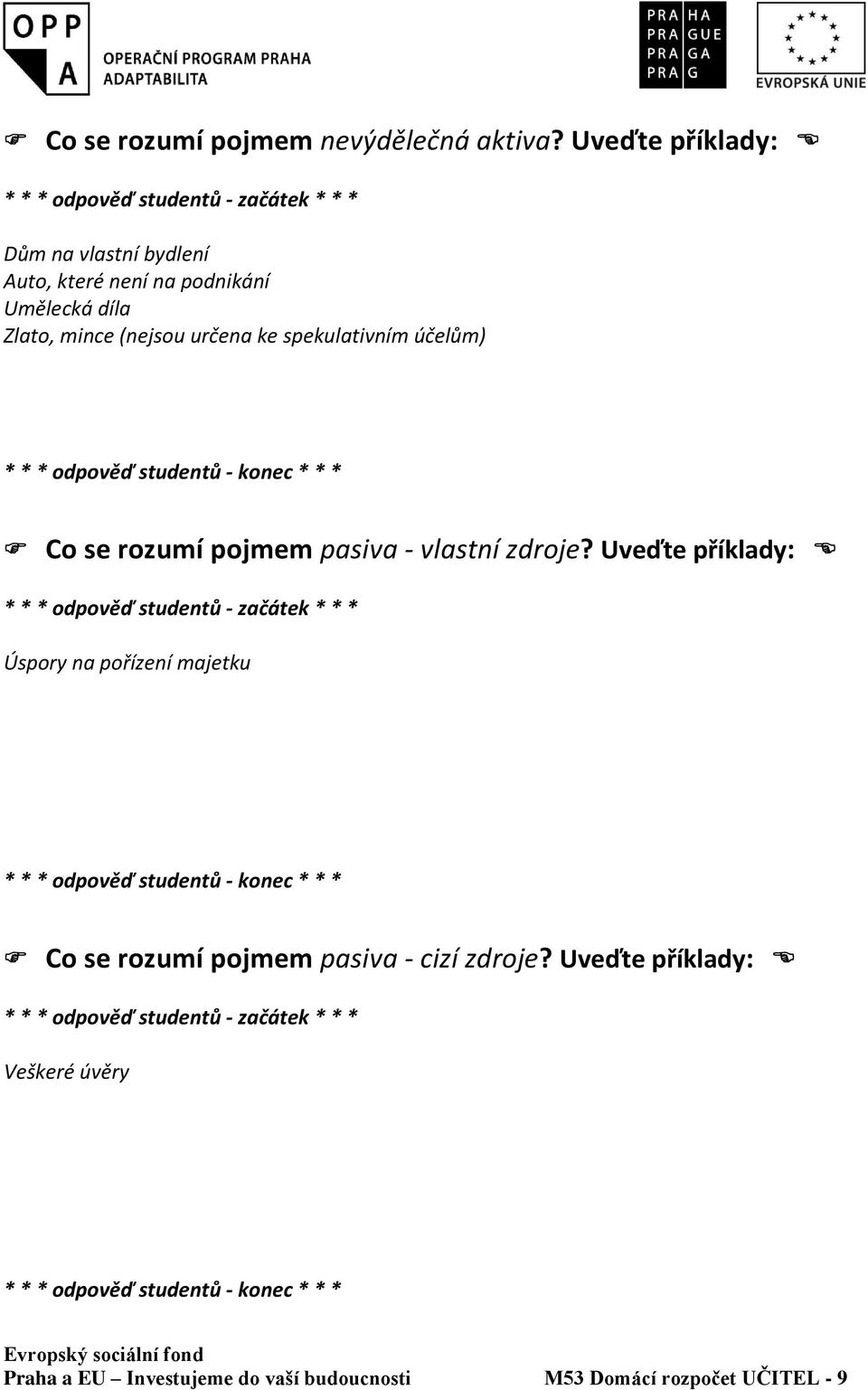 (nejsou určena ke spekulativním účelům) Co se rozumí pojmem pasiva - vlastní zdroje?