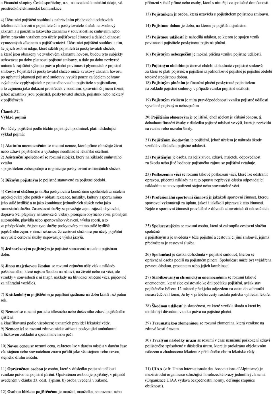 smluvním nebo jiným právním vztahem pro účely pojišťovací činnosti a dalších činností vymezených zákonem o pojišťovnictví.