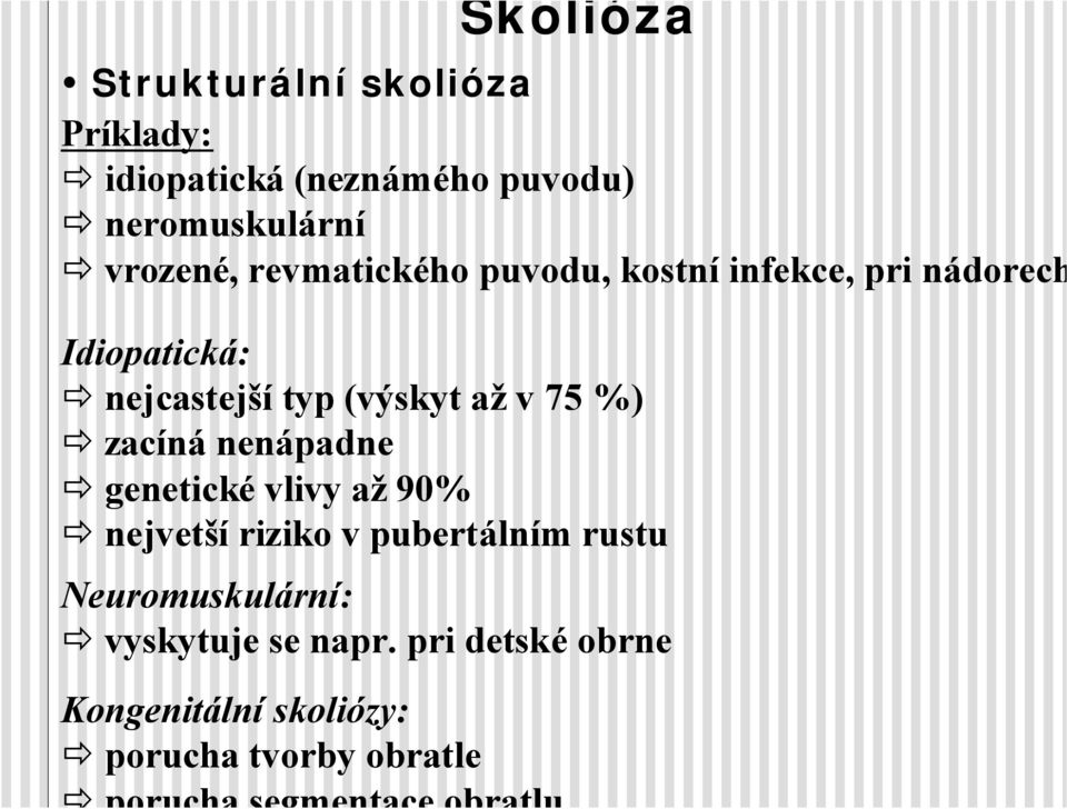 (výskyt až v 75 %) zacíná nenápadne genetické vlivy až 90% nejvetší riziko v pubertálním